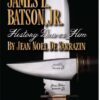 James L. Batson Jr.: History Drives Him – By Jean Noel De Sarrazin